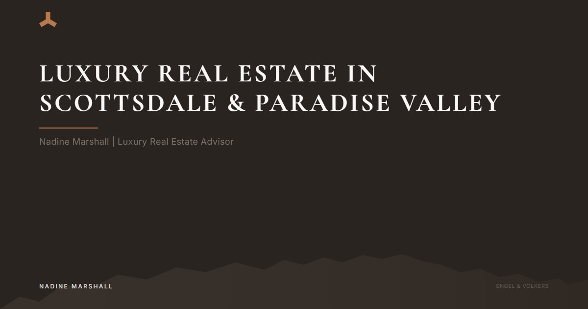 How to choose a luxury real estate advisor in Scottsdale, Paradise Valley, Arcadia, and Biltmore